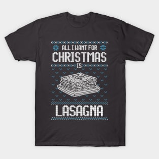 All I Want For Christmas Is Lasagna - Ugly Xmas Sweater For Lasagna Lover T-Shirt